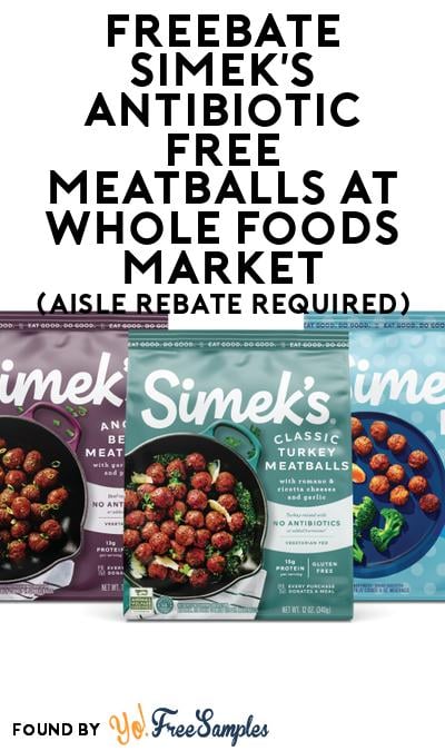 FREEBATE Simek’s Antibiotic Free Meatballs at Whole Foods Market (Aisle Rebate Required)