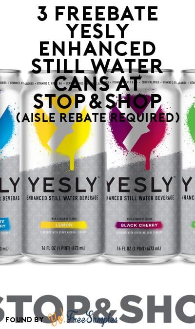 3 FREEBATE Yesly Enhanced Still Water Cans at Stop&Shop (Aisle Rebate Required)