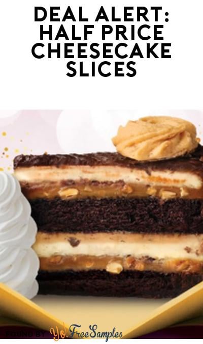 DEAL ALERT: Half Price Cheesecake Factory Slices (Rewards Members Only)
