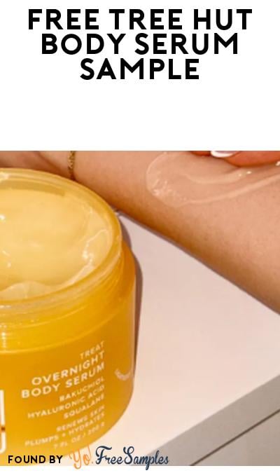 FREE bdy. Tree Hut Overnight Body Serum Sample From SoPost