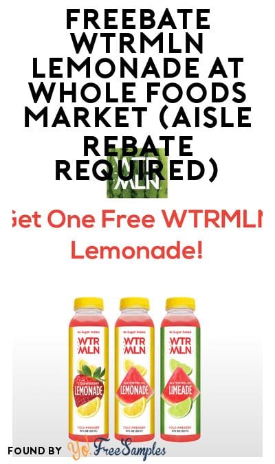 FREEBATE WTRMLN Lemonade at Whole Foods Market (Aisle Rebate Required)