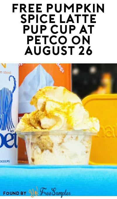 FREE Pumpkin Spice Latte Pup Cup at Petco on August 26