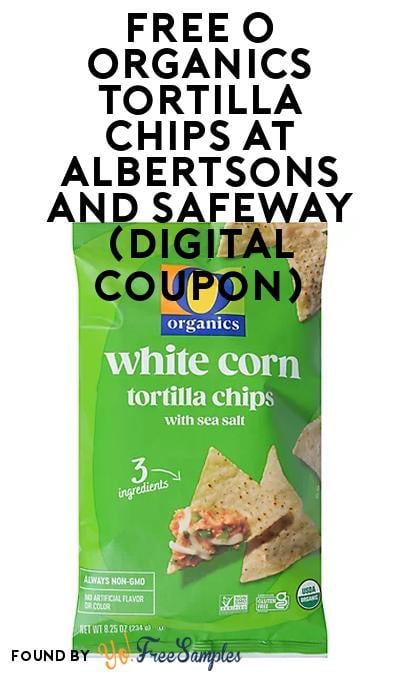 FREE O Organics Tortilla Chips at Albertsons and Safeway (Digital Coupon)