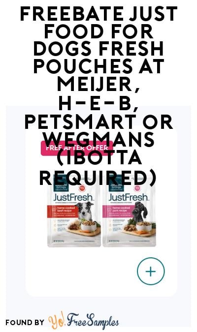 FREEBATE Just Food For Dogs Fresh Pouches At Meijer, H-E-B, PetSmart or Wegmans (Ibotta Required)