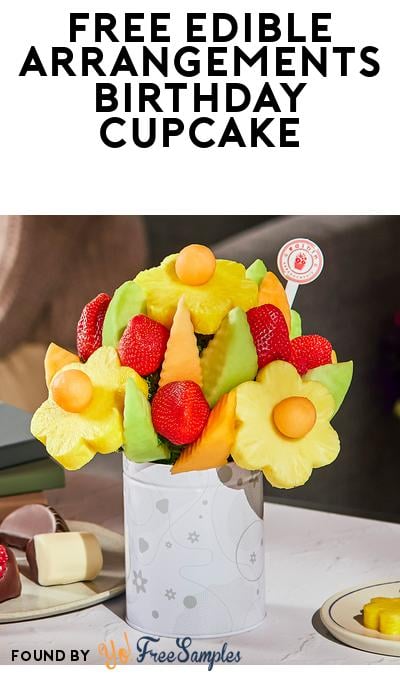 FREE Edible Arrangements Birthday Cupcake At Stores (Valid ID Required)