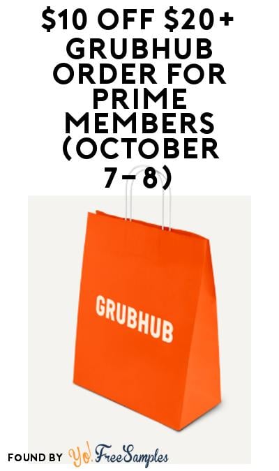 DEAL ALERT: $10 Off $20+ GrubHub Order for Prime Members (October 7-8)