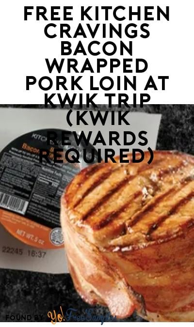 FREE Kitchen Cravings Bacon Wrapped Pork Loin at Kwik Trip (Kwik Rewards Required)