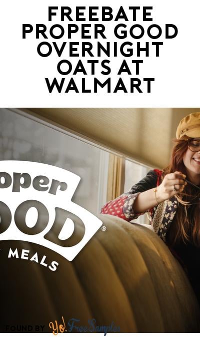 FREEBATE Proper Good Overnight Oats at Walmart (Cash Back Required)