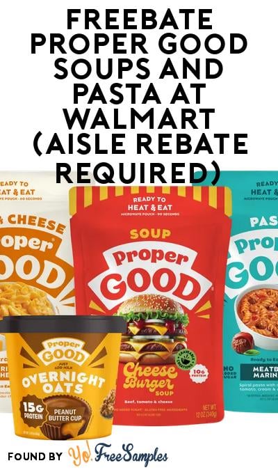 FREEBATE Proper Good Soups and Pasta at Walmart (Aisle Rebate Required)
