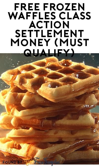 FREE Frozen Waffles Class Action Settlement Money (Must Qualify)
