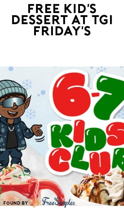 FREE Kids Dessert with Kids Meal Purchase at TGI Fridays 6-7pm