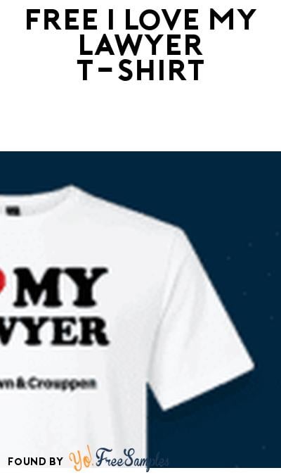 FREE I Love My Lawyer T-Shirt (Illinois, Kansas, Missouri Only)