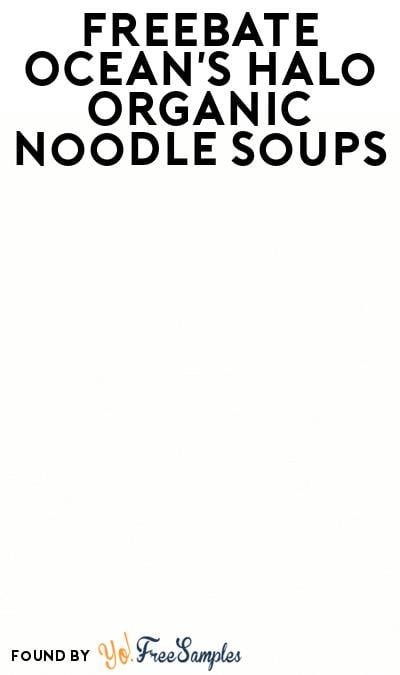FREEBATE Ocean’s Halo Organic Noodle Soups At Social Nature (Rebate)