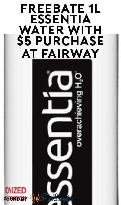FREEBATE 1L Essentia Water with $5 Purchase at Fairway (WeStock Rebate Required)